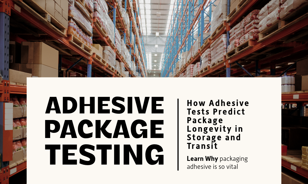 How Adhesive Tests Predict Package Longevity in Storage and Transit